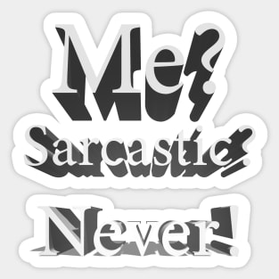 Me? Sarcastic? Never! Sticker